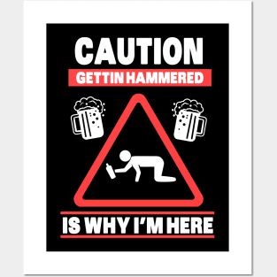 Caution Gettin Hammered is why i'm here Posters and Art